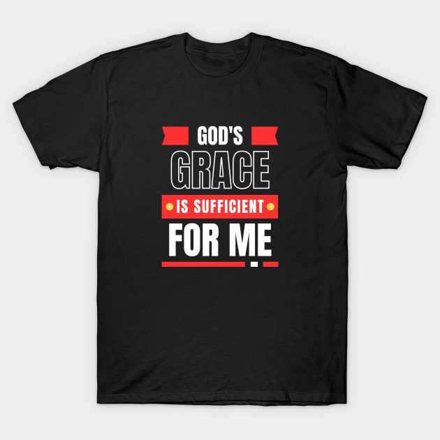 God's Grace Is Sufficient For Me | Christian Saying T-Shirt by All Things Gospel